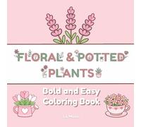 Bold and Easy Flower Coloring Book: Simple Floral Bouquets and Potted Plants with Big, Minimal Designs for Relaxation and Stress Relief