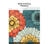Bold and Easy Flowers: A Coloring Book with 60 Seasonal Floral Designs