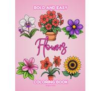 Bold and easy flowers coloring book: 40 Designs for Adults and Kids