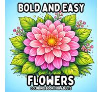 Bold and Easy Flowers: Coloring Book for Adults - Beautiful Simple Flower Pages for Relaxation and Creative Coloring