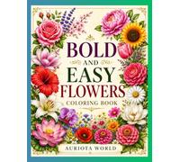 Bold and Easy Flowers Coloring Book: Simple Floral Designs with Thick Bold Lines for Relaxation and Stress Relief
