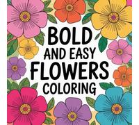 Bold and Easy Flowers Coloring: Cute coloring book for kids, coloring book for adults, kawaii coloring book, Coloring Book for Adults and Kids, Bold ... pattern coloring, stress relief coloring