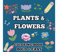 Bold and Easy Flowers & Plants Coloring Book: Simple and Relaxing Designs Featuring Nature-Themed Illustrations for Adults and Kids to Color