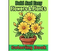 Bold and Easy Flowers & Plants Coloring Book: Very large-print flower coloring pages with bold outlines and super easy ..| Stress Relief Coloring Book for Adults, Seniors & Beginners