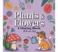 Bold and Easy Flowers & Plants Coloring: Large Print Flower and Plant Coloring Book for Adults and Seniors, teens - Simple big, Bold Designs with ... for Relaxation and Stress Relief