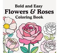 Bold and Easy Flowers & Roses Coloring Book Vol 1: Big Print Floral Coloring for Relaxation, Simple flower coloring book for adults, Large print flower designs, Stress relief flower coloring