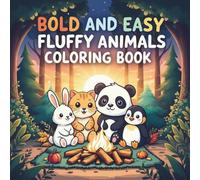 Bold and Easy Fluffy Animals Coloring Book: Adorable Cute Animal Designs and Cozy Scenes with Bold Lines for Kids, Teens, and Beginners to Relax and Have Fun