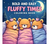 Bold and Easy Fluffy Times Coloring Book: Cute and Simple Designs for Relaxation and Fun: A Stress-Relief Coloring Book Featuring Adorable Fluffy Animals and Cozy Scenes for Kids and Adults
