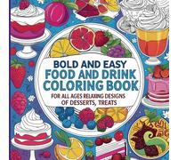 Bold and Easy Food and Drink Coloring Book for All Ages: Relaxing Designs of Desserts, Treats