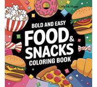 Bold and Easy Food and Snacks Coloring Book Featuring Cute and Simple Designs of Fast Foods, Desserts, Drinks for Kids, Teens and Adults for Relaxation