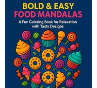 Bold and Easy Food Mandalas: A Fun Coloring Book for Relaxation with Tasty Designs