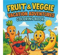Bold and Easy Fruit & Veggie Vacation Adventures Coloring Book: 60 Fun Coloring Pages of Cute Fruits and Vegetables on Holiday - For Kids Ages 4-8