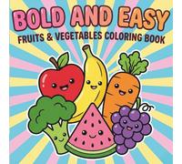 Bold and Easy Fruits & Vegetables Coloring Book: Coloring Pages for Toddlers, Kids, Beginners & Seniors | With Thick Lines for Stress-Free Fun & Relaxation