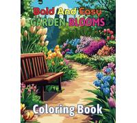 Bold And Easy Garden Blooms Coloring Book: Celebrate Springtime Beauty with Simple and Friendly Garden Scenes