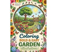 Bold and Easy Garden Coloring Book for Adults: Simple Botanical Designs, Flowers, Vegetables & Relaxing Nature Scenes: Large Print, Stress Relief & Relaxation - 99 Easy Designs with Bold Lines