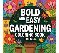 Bold And Easy Garden: Simple Flowers, Big Nature Patterns, Large Thick Lines, Relaxing Springtime Plants, Cute Bugs Art Activity, Fun Backyard Scenes - Coloring Book For Kid Ages 4-8