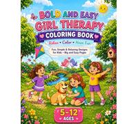 Bold and easy girl therapy coloring book: +50 simple and big images, fun coloring pages ,relaxing designs and calm scenes for girls ages 5-12