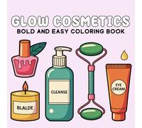Bold And Easy Glow Cosmetics: Bold and Easy Coloring Book for Girls, Teens, and Young Adults with Fun Cosmetic Designs Featuring Makeup, Skincare, ... Accessories for Creativity and Relaxation