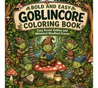 BOLD AND EASY GOBLINCORE COLORING BOOK: Cozy Forest Goblins and Whimsical Woodland Scenes