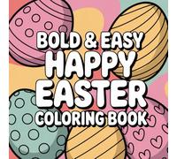 Bold and Easy Happy Easter Coloring Book: Easy and Fun Easter Coloring Pages for Kids Ages 3-8 Cute Spring Coloring Book with Bunnies, Eggs and Happy Easter Scenes