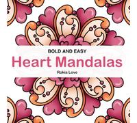 Bold and Easy Heart Mandalas: Beautiful Heart Themed Mandalas for Mindfulness and Relaxation