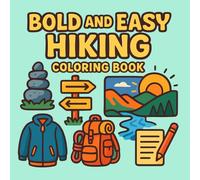 Bold And Easy Hiking: Bold and Easy Hiking Coloring Book for Adults, Teens, and Kids with Fun Outdoor Designs Featuring Trails, Backpacks, Boots, ... Scenes for Relaxation and Stress Relief