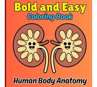 Bold and Easy Human Body Anatomy Coloring Book: Simple Human Body Learning Book for Kids Ages 4-8 | Organs, Bones, Muscles & Body Systems Made Easy