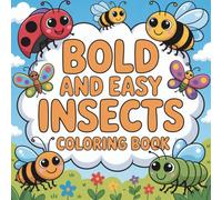 Bold and Easy Insects Coloring Book: Fun and Easy Insect and Bug Coloring Pages for Kids, Teens, and Adults - Cute Nature Scenes for Relaxation, Creativity, and Family Fun