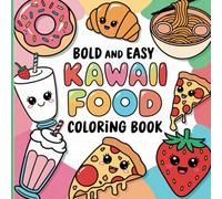 Bold and Easy Kawaii Food Coloring Book for Kids Ages 4-12 - Fun and Creative Cute Food Characters with Simple, Large Designs for Young Artists to Enjoy