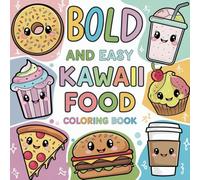 Bold And Easy Kawaii Food: Super Cute Coloring Book Pages For Kids, Teens & Adults Featuring Kawaii Food & Sweet Treats. Perfect For All Fans Of Extremely Cute Kawaii Motifs. (Ideal For Relaxation)