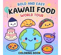 Bold and Easy Kawaii Food World Tour: 40 International Meals To Color In A Cute And Educational Journey