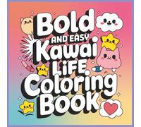BOLD AND EASY KAWAII LIFE COLORING BOOK: Have Fun Coloring 50 Hand-drawn Illustrations Designed for Ultimate Relaxation. Each unique image is Printed ... for a Premium, Mess-free Coloring Experience.