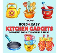 Bold and Easy Kitchen Gadgets Coloring Book for Adults and Teens: Simple Everyday Cooking Tools and Cute Kitchen Equipment Designs for Relaxation and Stress Relief