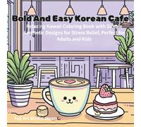 Bold And Easy Korean Cafe: A Relaxing Kawaii Coloring Book with Simple Aesthetic Designs for Stress Relief, Perfect for Adults and Kids