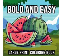 Bold and Easy Large Print Coloring Book: 51 Big and Simple Designs for Seniors, Beginners and Kids - Featuring Nature, Flowers, Animals, Still Life, Food and More!