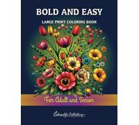 Bold and Easy Large Print Coloring Book for Adult and Senior: Realistic Floral Patterns in Various Compositions whit Three-Dimensional Effect.