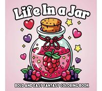 Bold and Easy Life In a Jar Coloring Book For Adults & Kids: Featuring 50 Fantasy Illustrations of Beautiful Sceneries, Whimsical Flowers, Cute ... Relaxation and Stress Relief For All Ages