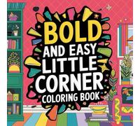 Bold and Easy Little Corner Coloring Book: Cozy Scenes for Adults and Teens to Color Hygge Spaces for Relaxation and Stress Relief