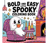 Bold And Easy Little Spooky Coloring Book: Fun Halloween-Themed Designs for Kids and Beginners: Spooky, Simple, and Cute Halloween Art for Relaxation and Creativity