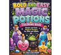 Bold and Easy Magic Potions Coloring Book: Simple and Cute Magical Designs for Kids and Adults: Relaxing Fantasy Aesthetic with Potions, Crystals, and Spells