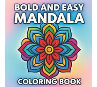 Bold And Easy Mandala Coloring Book: 40 Simple Mandalas for Relaxation: Easy Coloring Designs for Kids, Adults, Seniors, Beginners, Perfect for Creativity and Stress Relief