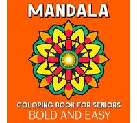 Bold and Easy Mandala Coloring Book for Seniors: 50 Simple Mandala Coloring Pages for Seniors, Beginners, Patients with Dementia or Alzheimer’s