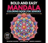 Bold and Easy Mandala Coloring Book for Seniors: Large Print Relaxing Patterns with Clear Lines, Open Spaces, Floral Designs, and Calm Creative Pages for Beginners, Adults, and Teens