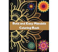 Bold and Easy Mandala Coloring Book: Large Print Designs for Relaxation and Creativity for Kids, Adults, and Seniors: Stress-Relieving Mandalas with Bold, Simple Designs for All Ages