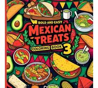 Bold and Easy Mexican Treats Coloring Book 3: Fun and Simple Coloring Pages Featuring Sweet Mexican Treats for Kids, Beginners, and Relaxation
