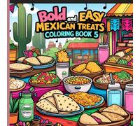 Bold and Easy Mexican Treats Coloring Book 5: Fun and Simple Coloring Pages Featuring Sweet Mexican Treats for Kids, Beginners, and Relaxation