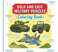Bold and Easy Military Vehicles Coloring Book: Simple and Big Tanks Jeeps and Helicopters with Thick Lines for Relaxing Screen-Free Fun Designed for Beginners
