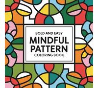 Bold and Easy Mindful Pattern Coloring Book: Mindfulness and Relaxation with 50 Simple Designs for Adults