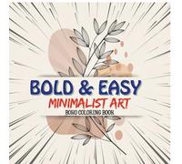 Bold and Easy Minimalist Art: 30+ Minimalist Boho Designs with Object Patterns, ... Help Relieve Stress and Felax After Coloring As You Like for Teens & Adults.