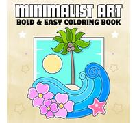 Bold and Easy Minimalist Art Coloring Book: Simple and Cute Illustrations of Plants , Houses , Nature and More for Relaxation and Stress relief, Perfect For Adults, Teens and Kids.